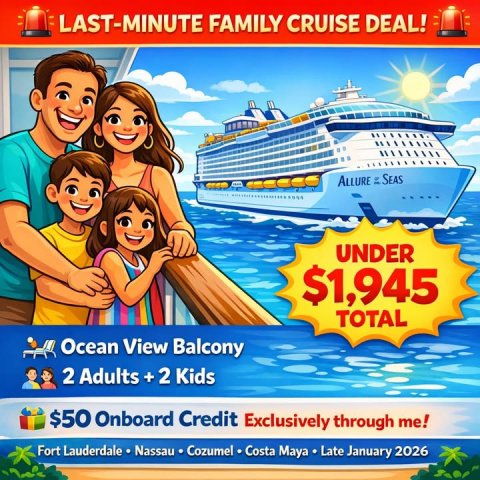 Advertisement, Poster, Boat. Text: LAST-MINUTE FAMILY CRUISE DEAL! ALLURE SEAS UNDER $1,945 TOTAL Ocean View Balcony 2 Adults +2 Kids $50 Onboard Credit Exclusively through me! Fort Lauderdale Nassau Cozumel Costa Maya Late January 2026