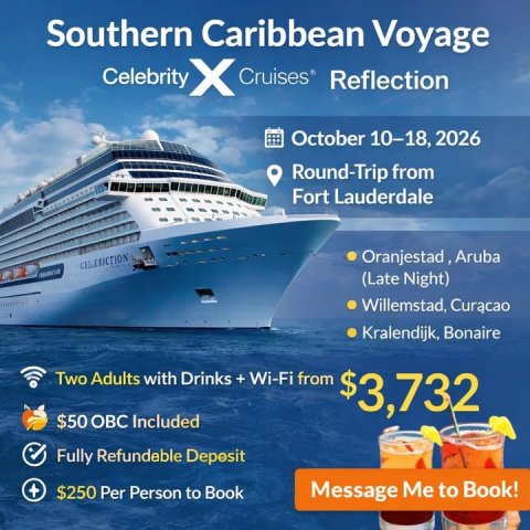 Advertisement, Poster, Boat. Text: Southern Caribbean Voyage Celebrity October 10-18, 2026 Round-Trip from Fort Lauderdale (Late Night) Willemstad, Curacao Kralendijk, Bonaire Two Adults with Drinks + Wi-Fi from $3,732 $50 OBC Included Fully Refundeble Deposit + $250 Per Person to Book Message Me to Book!