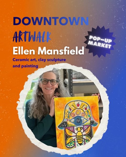 Advertisement, Poster, Person. Text: DOWNTOWN ARTWALK POP-UP MARKET Ellen Mansfield Ceramic art, clay sculpture and painting ASL