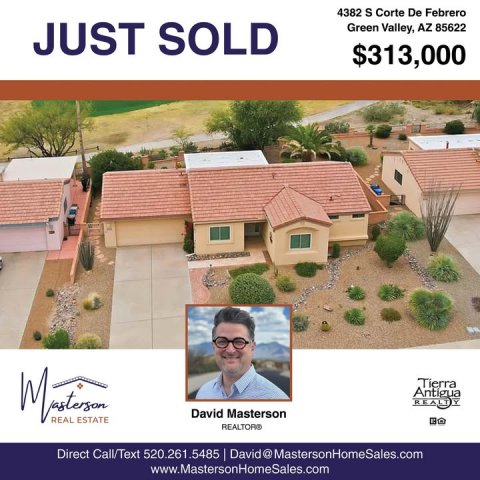 Building, Villa, Neighborhood. Text: 4382 S Corte De Febrero JUST SOLD Green Valley, AZ 85622 $313,000 David Masterson REAL ESTATE Direct Call/Text 520.261.5485 David@ MastersonHomeSales.com www.MastersonHomeSales.com