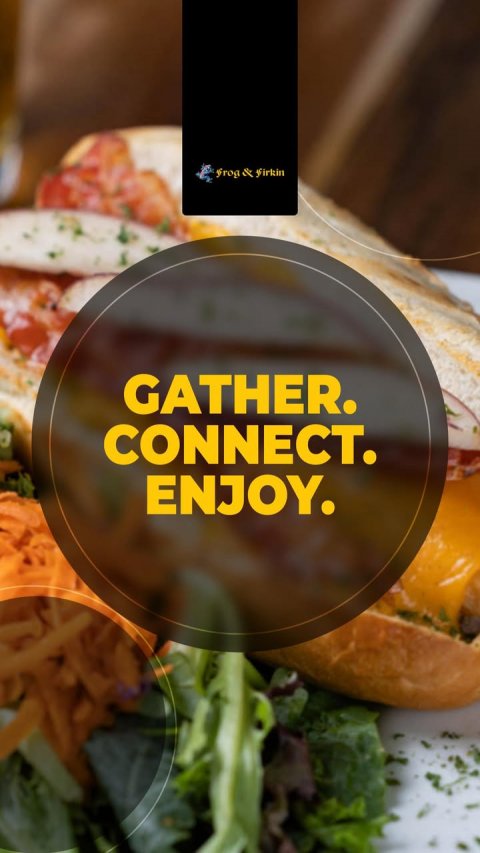 Lunch, Bread, Advertisement. Text: Frog &amp; firkin GATHER. CONNECT. ENJOY.