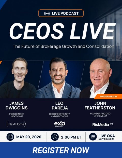 Advertisement, Poster, Person. Text: LIVE PODCAST CEOS LIVE The Future of Brokerage Growth and Consolidation MODERATED BY JAMES LEO JOHN DWIGGINS PAREJA FEATHERSTON FOUNDER AND CEO PRESIDENT OF CEO OF EXP REALTY OF RISMEDIA NEXTHOME AND NEXTHOME [NextHome exp REALTY RisMedia TM LIVE Q&amp;A MAY 20, 2026 2:00 PM ET Don't miss it! REGISTER NOW