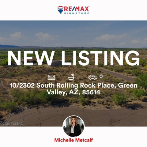 Advertisement, Land, Person. Text: RE/MAX SIGNATURE NEW LISTING 10/2302 South Rolling Rock Place, Green Valley, AZ, 85614 ©2026 MLSSAZ Michelle Metcalf