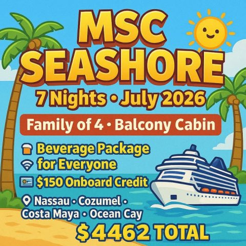 Advertisement, Poster, Person. Text: MSC SEASHORE 7 Nights July 2026 Family of 4 Balcony Cabin Beverage Package for Everyone $150 Onboard Credit Costa Maya . Ocean Cay $4462 TOTAL