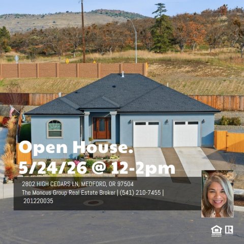 Adult, Person, Woman. Text: Open House. 5/24/26 @ 12-2pm 2802 HIGH CEDARS LN, MEDFORD, OR 97504 The Moncus Group Real Estate Broker (541) 210-7455 201220035 R