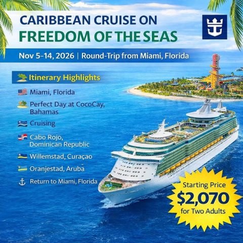 Advertisement, Poster, Boat. Text: CARIBBEAN CRUISE ON FREEDOM OF THE SEAS Nov 5-14, 2026 Round-Trip from Miami, Florida Itinerary Highlights Miami, Florida Perfect Day at CocoCay, Bahamas Cruising Cabo Rojo, Dominican Republic Willemstad, Curaçao Oranjestad, Aruba Return to Miami, Florida Starting Price $2,070 for Two Adults