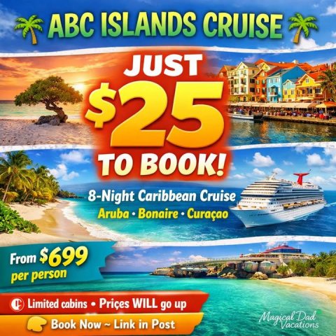 Advertisement, Poster, Boat. Text: ABC ISLANDS CRUISE JUST $25 TO BOOK! 8-Night Caribbean Cruise Aruba Bonaire Curaçao From $699 per person Limited cabins Priçes WILL go up Magical Dad Vacations