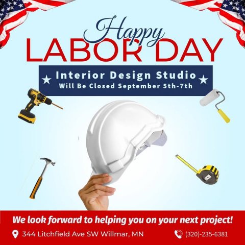 Hardhat, Helmet, Advertisement. Text: Happy LABOR DAY Interior Design Studio Will Be Closed September 5th-7th We look forward to helping you on your next project! 344 Litchfield Ave SW Willmar, MN (320)-235-6381