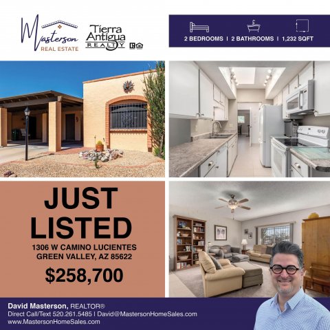 Advertisement, Poster, Person. Text: 2 BEDROOMS 2 BATHROOMS I 1,232 SQFT REAL ESTATE JUST LISTED 1306 W CAMINO LUCIENTES GREEN VALLEY, AZ 85622 $258,700 David Masterson, REALTOR® Direct Call/Text 520.261.5485 David@MastersonHomeSales.com www.MastersonHomeSales.com