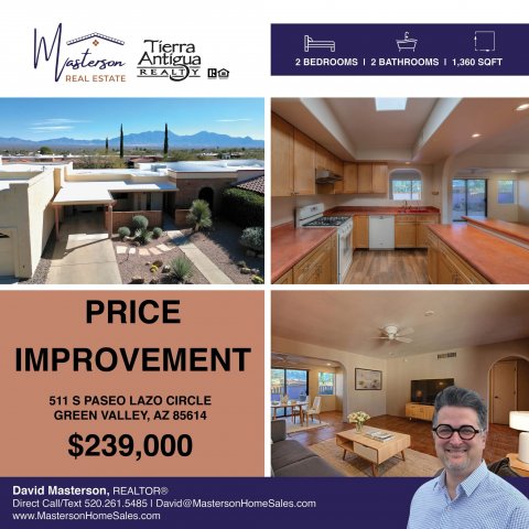 Advertisement, Poster, Penthouse. Text: 2 BEDROOMS 2 BATHROOMS I 1,360 SQFT REAL ESTATE PRICE IMPROVEMENT 511 S PASEO LAZO CIRCLE GREEN VALLEY, AZ 85614 $239,000 Direct Call/Text 520.261.5485 David@MastersonHomeSales.com www.MastersonHomeSales.com