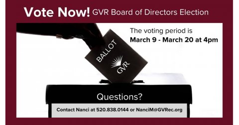 Paper, Advertisement, Text. Text: Vote Now! GVR Board of Directors Election The voting period is March 9 - March 20 at 4pm BALLOT GVR Questions? Contact Nanci at 520.838.0144 or NanciM@GVRec.org