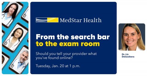 Text, Person, Woman. Text: MedStar Health From the search bar to the exam room Should you tell your provider what Dr. Liz Delasobera you've found online? Tuesday, Jan. 20 at 1 p.m.