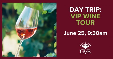 Liquor, Red Wine, Wine. Text: DAY TRIP: VIP WINE TOUR June 25, 9:30am GVR