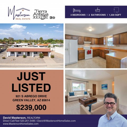 Advertisement, Poster, Person. Text: ESTATE Tierra 3 BEDROOMS I 2 BATHROOMS 1,330 SOFT R REAL JUST LISTED 921 S ABREGO DRIVE GREEN VALLEY, AZ 85614 $239,000 David Masterson, REALTOR® Direct Call/Text 520.261.5485 David@MastersonHomeSales.com www.MastersonHomeSales.com