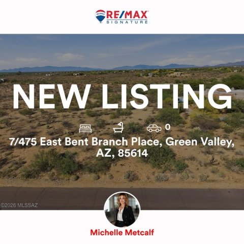 Advertisement, Person, Outdoors. Text: RE/MAX SIGNATURE NEW LISTING 7/475 East Bent Branch Place, Green Valley, AZ, 85614 ©2026 MLSSAZ Michelle Metcalf