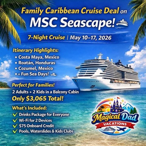 Advertisement, Poster, Boat. Text: Family Caribbean Cruise Deal on MSC Seascape! 7-Night Cruise I May 10-17, 2026 Itinerary Highlights: Costa Maya, Mexico Roatán, Honduras Cozumel, Mexico + Fun Sea Days! Perfect for Families! 2 Adults +2 Kids in a Balcony Cabin Only $3,065 Total! What's Included: Drinks Package for Everyone Wi-Fi for 2 Devices Magical Dad VACATIONS $75 Onboard Credit Pools, Waterslides &amp; Kids Clubs