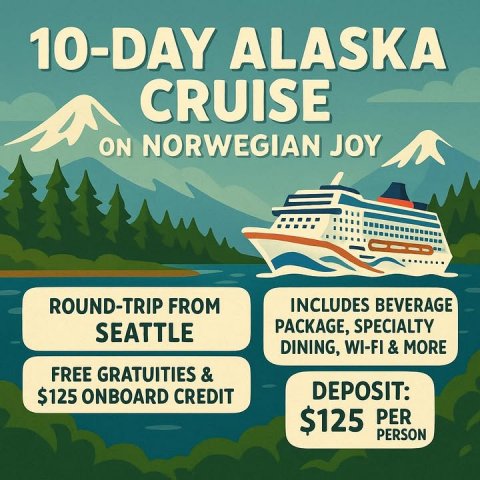 Advertisement, Poster, Boat. Text: 10-DAY ALASKA CRUISE ON NORWEGIAN JOY ROUND-TRIP FROM INCLUDES BEVERAGE PACKAGE, SPECIALTY SEATTLE DINING, WI-FI &amp; MORE DEPOSIT: $125 ONBOARD CREDIT $125 PER PERSON