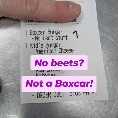 Text, Receipt, Business Card. Text: 1 Boxcar Burger 1 No beet stuff 1 Kid's Burger American Cheese No beets? Not a Boxcar!