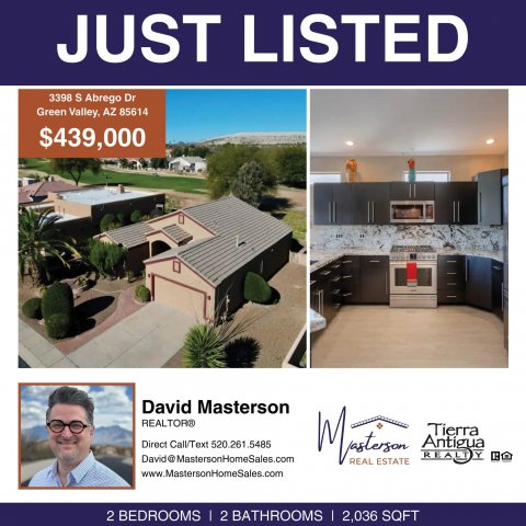 Advertisement, Poster, Person. Text: JUST LISTED 3398 S Abrego Dr Green Valley, AZ 85614 $439,000 David Masterson REALTOR® David@MastersonHomeSales.com REAL ESTATE www.MastersonHomeSales.com 2 BEDROOMS I 2 BATHROOMS I 2,036 SQFT