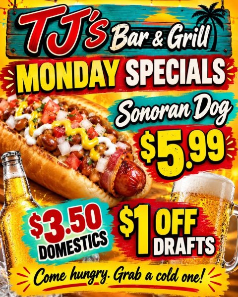 Food, Hot Dog, Ketchup. Text: MONDAY SPECIALS Sonoran Dog $5.99 $3.50 OFF L$ DRAFTS DOMESTICS Come hungry. Grab a cold one!