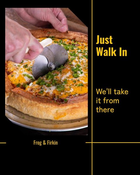 Pizza, Advertisement, Person. Text: Just Walk In We'll take it from there Frog &amp; Firkin
