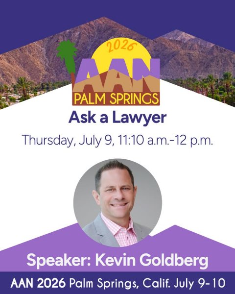 Advertisement, Poster, Person. Text: 2026 AAN PALM SPRINGS Ask a Lawyer Thursday, July 9, 11:10 a.m.-12 p.m. Speaker: Kevin Goldberg AAN 2026 Palm Springs, Calif. July 9-10
