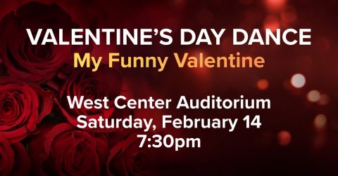 Flower, Rose, Book. Text: VALENTINE'S DAY DANCE My Funny Valentine West Center Auditorium Saturday, February 14 7:30pm