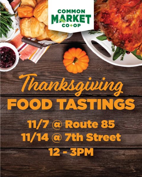 Advertisement, Poster, Lunch. Text: COMMON MARKET CO+OP Thanksgiving FOOD TASTINGS 11/7 @ Route 85 11/14 @ 7th Street
