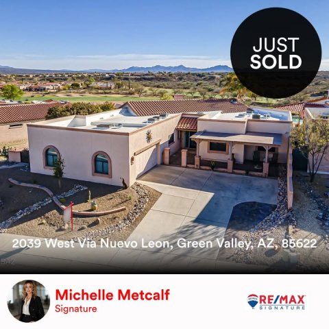 Housing, Villa, Person. Text: JUST SOLD 2039 West Via Nuevo Leon, Green Valley, AZ, 85622 Michelle Metcalf RE/MAX Signature