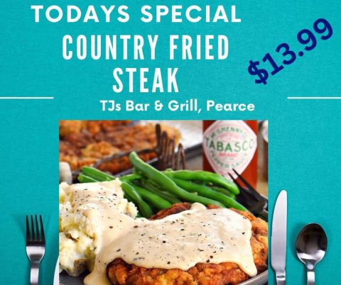 Lunch, Cutlery, Advertisement. Text: TODAYS SPECIAL COUNTRY FRIED $13.99 STEAK TJs Bar &amp; Grill, Pearce TABASCO