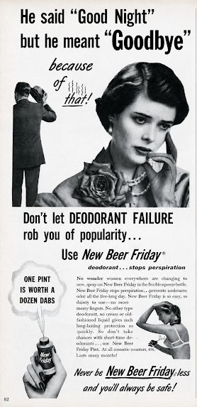 Advertisement, Poster, Person. Text: Не said "Good Night" but he meant "Goodbye" because of that! Don't let DEODORANT FAILURE rob you of popularity... Use New Beer Friday® ONE PINT IS WORTH A DOZEN DABS fashioned liquid gives such quickly. So don't take