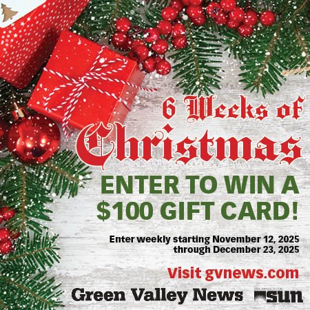 Advertisement, Poster, Festival. Text: 6 Weeks of Christmas ENTER TO WIN A $100 GIFT CARD! Enter weekly starting November 12, 2025 through December 23, 2025 Visit gvnews.com Green Valley News sun