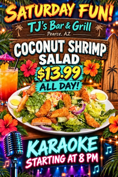 Lunch, Plate, Advertisement. Text: SATURDAY FUN! TJ's Bar&amp;Grill Pearce, AZ COCONUT SHRIMP SALAD $13.99 ALL DAY! KARAOKE STARTING AT 8 PM