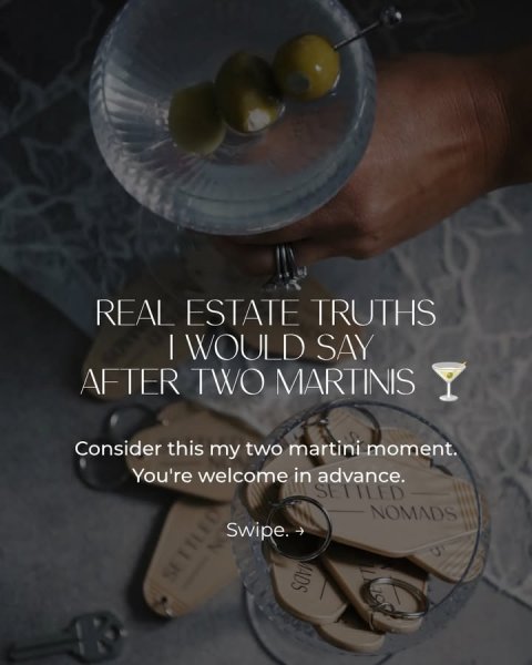 Fork, Cup, Text. Text: REAL ESTATE TRUTHS | WOULD SAY AFTER TWO MARTINIS Consider this my two martini moment. You're welcome in advance. SETTLED NOMADS Swipe. MADS