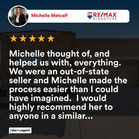Person, Advertisement, Poster. Text: Michelle Metcalf RE/MAX SIGNATURE Michelle thought of, and helped us with, everything. We were an out-of-state seller and Michelle made the process easier than I could have imagined. I would highly recommend her to anyone in a similar... ratemyagent