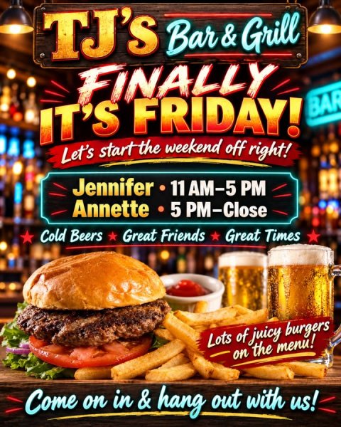 Advertisement, Poster, Ketchup. Text: FINALLY IT'S FRIDAY! BAR Let's start the weekend off right! Jennifer 11 AM-5 PM Annette 5 PM-Close Cold Beers Great Friends Great Times Lots of juicy burgers on the menu! Come on in &amp; hang out with us!