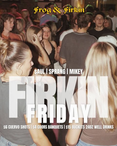 Club, Night Club, Disco. Text: frog &amp; firkin $6 CUERVO SHOTS | $4 COORS BANQUETS I $15 240Z DRINKS