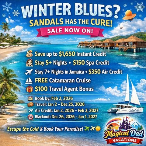 Advertisement, Poster, Summer. Text: WINTER BLUES? SANDALS HAS THE CURE! SALE NOW ON! $ Save up to $1,650 Instant Credit Stay 5+ Nights $150 Spa Credit Stay 7+ Nights in Jamaica $350 Air Credit FREE Catamaran Cruise $100 Travel Agent Bonus Book by: Feb 2, 2026 Travel: Jan 2-Dec 25, 2026 Air Credit: Jan 2, 2026-Feb 2, 2027 Blackout: Dec 26, 2026-Jan 1, 2027 Escape the Cold &amp; Book Your Paradise! Magical Dad VACATIONS