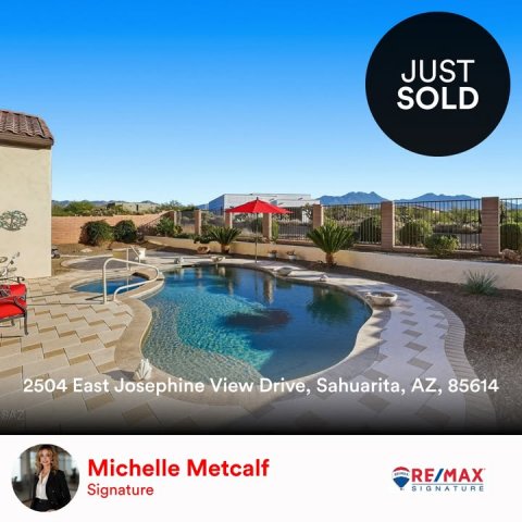 Hotel, Resort, Villa. Text: JUST SOLD 2504 East Josephine View Drive, Sahuarita, AZ, 85614 Michelle Metcalf RE/MAX Signature