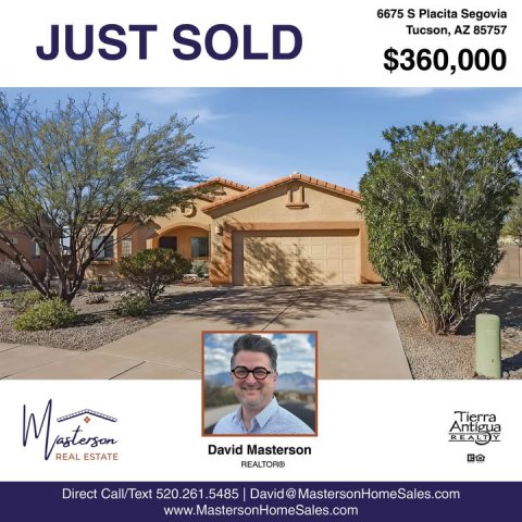Villa, Vegetation, Person. Text: 6675 S Placita Segovia JUST SOLD Tucson, AZ 85757 $360,000 David Masterson REAL ESTATE Direct Call/Text 520.261.5485 David@ MastersonHomeSales.com www.MastersonHomeSales.com