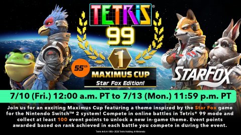 Advertisement, Poster, Person. Text: 99 1 55th MAXIMUS CUP Star Fox Edition! STARFOX 7/10 (Fri.) 12:00 a.m. PT to 7/13 (Mon.) 11:59 p.m. PT Join us for an exciting Maximus Cup featuring a theme inspired by the Star Fox game for the Nintendo Switch™ 2 system! Compete in online battles in Tetris* 99 mode and collect at least 100 event points to unlock a new in-game theme. Event points awarded based on rank achieved in each battle you compete in during the event.