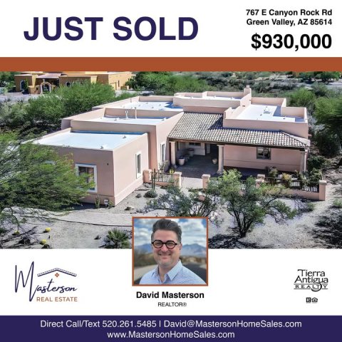 Building, Villa, Advertisement. Text: 767 E Canyon Rock Rd JUST SOLD Green Valley, AZ 85614 $930,000 David Masterson REAL ESTATE Direct Call/Text 520.261.5485 I David@MastersonHomeSales.com www.MastersonHomeSales.com