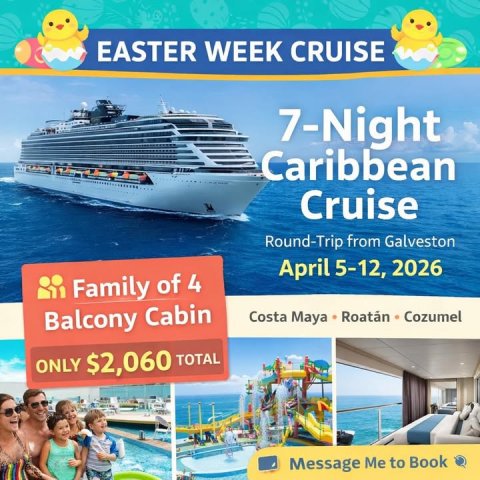 Boat, Advertisement, Poster. Text: EASTER WEEK CRUISE 7-Night Caribbean Cruise Round-Trip from Galveston April 5-12, 2026 Family of 4 Balcony Cabin Costa Maya Roatán Cozumel ONLY $2,060 TOTAL Message Me to Book