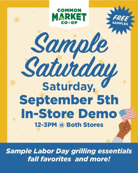 Advertisement, Poster, Person. Text: COMMON MARKET FREE CO+OP SAMPLES Saturday, September 5th In-Store Demo 12-3PM @ Both Stores Sample Labor Day grilling essentials fall favorites and more!