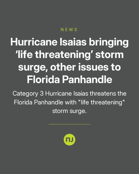 Advertisement, Poster, Text. Text: NEWS Hurricane Isaias bringing 'life threatening' storm surge, other issues to Florida Panhandle Category 3 Hurricane Isaias threatens the Florida Panhandle with "life threatening" storm surge. nJ