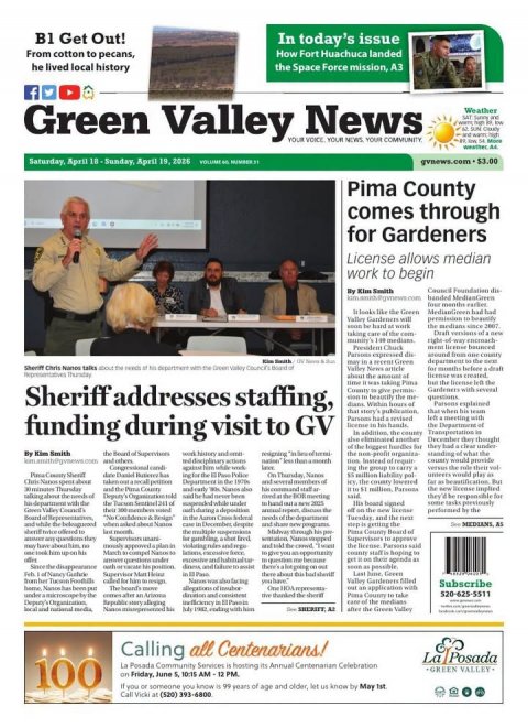 Adult, Person, Woman. Text: B1 Get Out! In today's issue From cotton to pecans, How Fort Huachuca landed he lived local history the Space Force mission, A3 f Green Valley YOUR News YOUR Weather VOICE YOUR NEWS COMMUNITY Pima County comes through for Gardeners License allows median work to begin By Kim Smith la looks like the Green MedianGreen had had