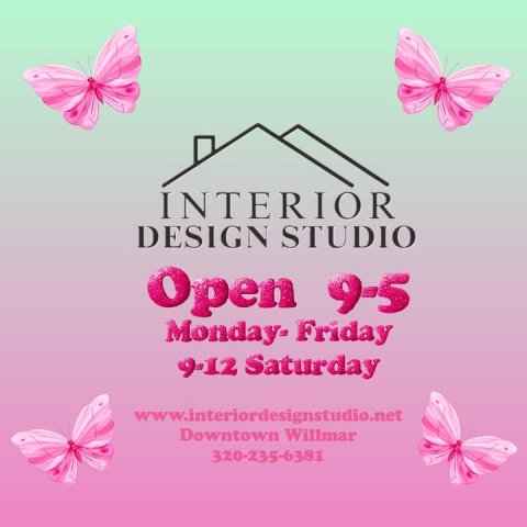 Advertisement, Poster, Greeting Card. Text: INTERIOR DESIGN STUDIO Open 9-5 Monday- Friday 9-12 Saturday www.interiordesignstudio.net Downtown Willmar 320-235-6381