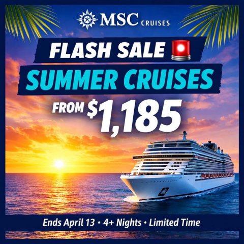 Boat, Advertisement, Poster. Text: MSC CRUISES FLASH SALE SUMMER CRUISES FROM $1,185 Ends April 13 4+ Nights Limited Time