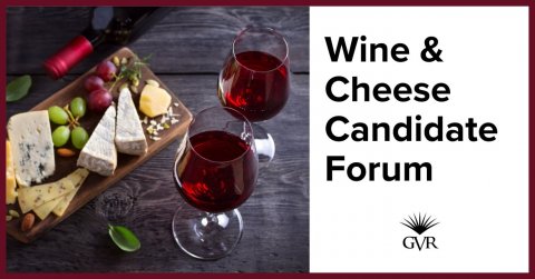 Liquor, Red Wine, Wine. Text: Wine &amp; Cheese Candidate Forum GVR