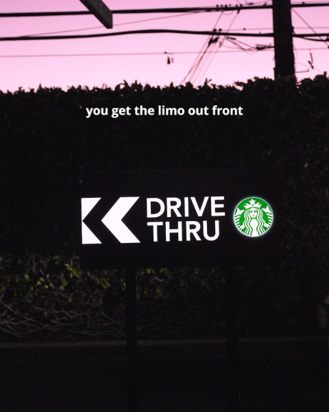 Sign, Symbol, Hedge. Text: you get the limo out front DRIVE THRU